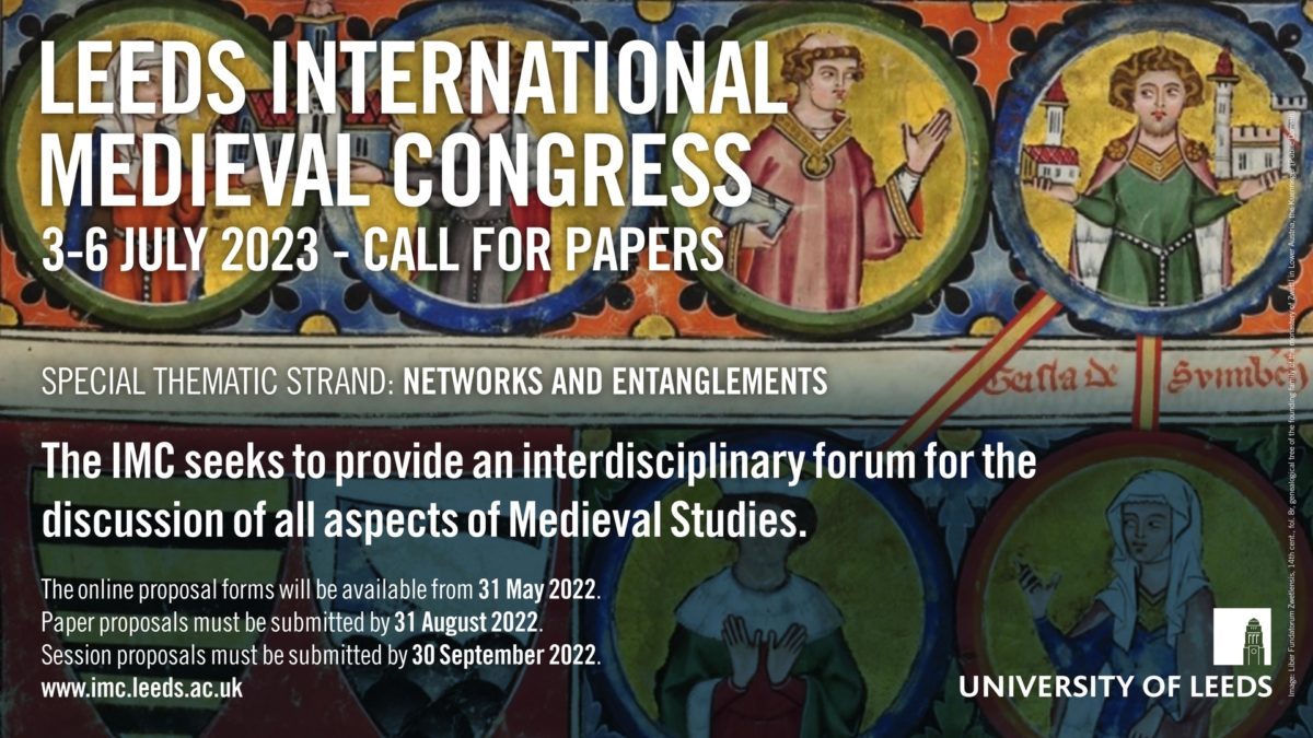 Postcard advertising the Leeds International Medieval Congress, 3-6 July 2023 Call for Papers. The Special Thematic Strand in 2023 will be Networks and Entanglements. The IMC seeks to provide an interdisciplinary forum for the discussion of all aspects of Medieval Studies. Paper proposals must be submitted by 31 August 2022, Session proposals must be submitted by 30 September 2022. The online proposal forms will be available from 31 May 2022. For more information, please visit www.imc.leeds.ac.uk